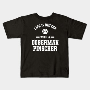 Doberman Pinscher Dog - Life is better with a doberman pinscher Kids T-Shirt